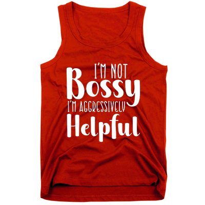 Im Not Bossy Im Aggressively Helpful Tank Top