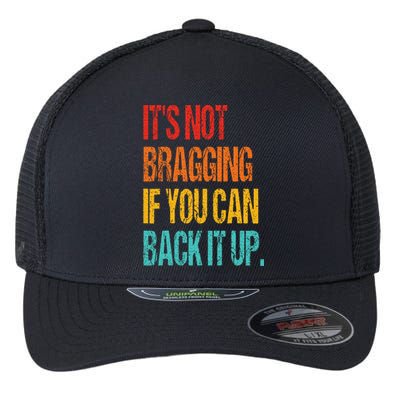 It's Not Bragging If You Can Back It Up Flexfit Unipanel Trucker Cap