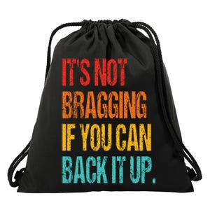 It's Not Bragging If You Can Back It Up Drawstring Bag