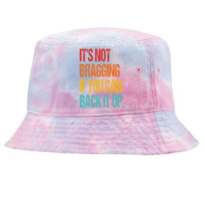 It's Not Bragging If You Can Back It Up Tie-Dyed Bucket Hat