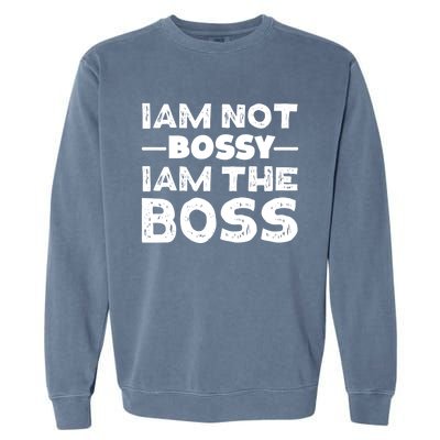 I'm Not Bossy I Am The Boss 'S Entrepreneur Gift Garment-Dyed Sweatshirt