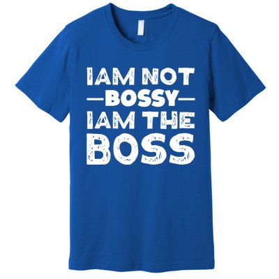 I'm Not Bossy I Am The Boss 'S Entrepreneur Gift Premium T-Shirt