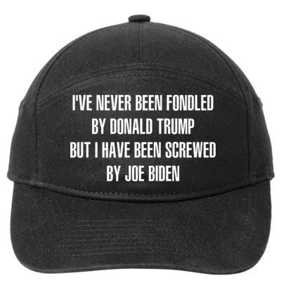 I’ve Never Been Fondled By Donald Trump But I Have Been Screwed By Joe Biden 7-Panel Snapback Hat