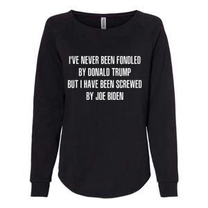 I’ve Never Been Fondled By Donald Trump But I Have Been Screwed By Joe Biden Womens California Wash Sweatshirt