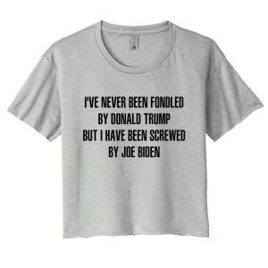 I’ve Never Been Fondled By Donald Trump But I Have Been Screwed By Joe Biden Women's Crop Top Tee