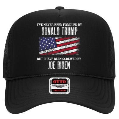 I’Ve Never Been Fondled By Donald Trump But Screwed By Biden High Crown Mesh Back Trucker Hat