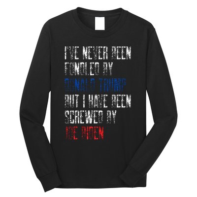 I’Ve Never Been Fondled By Donald Trump But Screwed By Biden Long Sleeve Shirt