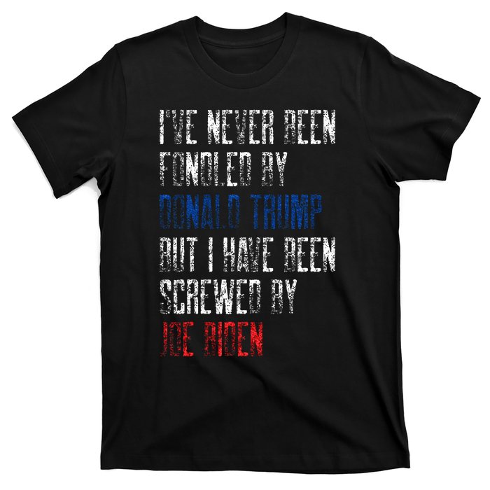 I’Ve Never Been Fondled By Donald Trump But Screwed By Biden T-Shirt