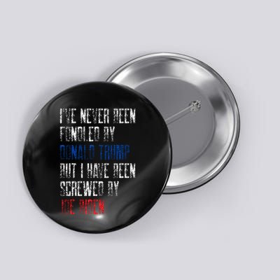 I’Ve Never Been Fondled By Donald Trump But Screwed By Biden Button