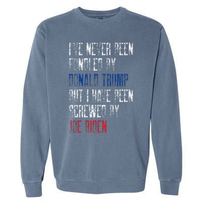 I’Ve Never Been Fondled By Donald Trump But Screwed By Biden Garment-Dyed Sweatshirt