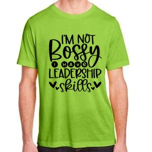 IM Not Bossy I Have Leadership Skills Adult ChromaSoft Performance T-Shirt