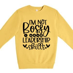 IM Not Bossy I Have Leadership Skills Premium Crewneck Sweatshirt