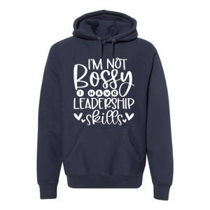 IM Not Bossy I Have Leadership Skills Premium Hoodie