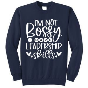 IM Not Bossy I Have Leadership Skills Tall Sweatshirt