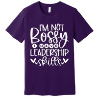 IM Not Bossy I Have Leadership Skills Premium T-Shirt