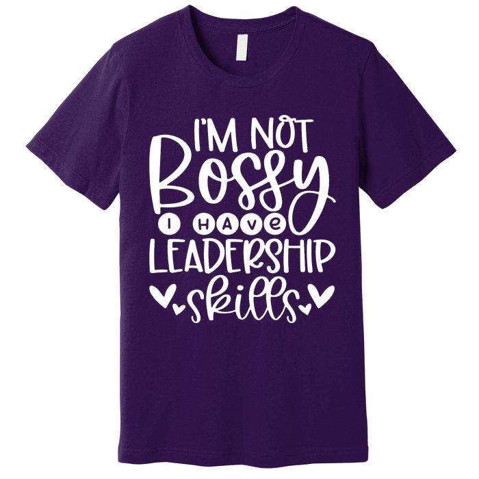 IM Not Bossy I Have Leadership Skills Premium T-Shirt