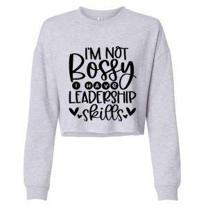 IM Not Bossy I Have Leadership Skills Cropped Pullover Crew