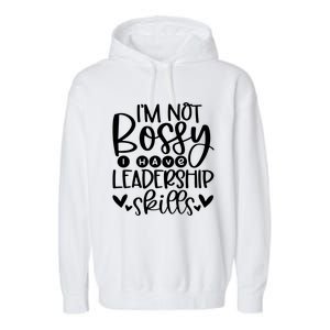 IM Not Bossy I Have Leadership Skills Garment-Dyed Fleece Hoodie