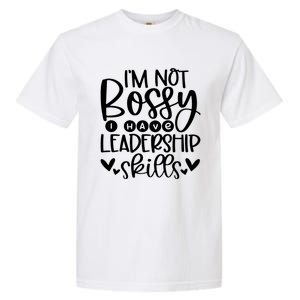 IM Not Bossy I Have Leadership Skills Garment-Dyed Heavyweight T-Shirt