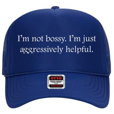 Im Not Bossy Im Just Aggressively Helpful Funny Bossy Slogan Funny Boss High Crown Mesh Back Trucker Hat