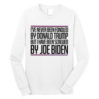 IVe Never Been Fondled By Donald Trump But I Have Been Long Sleeve Shirt