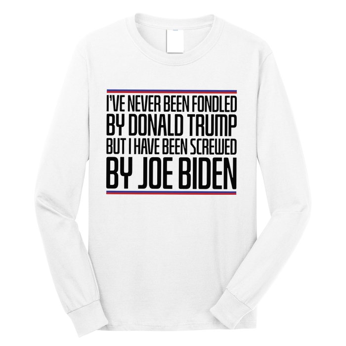 IVe Never Been Fondled By Donald Trump But I Have Been Long Sleeve Shirt