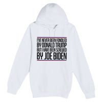 IVe Never Been Fondled By Donald Trump But I Have Been Premium Pullover Hoodie