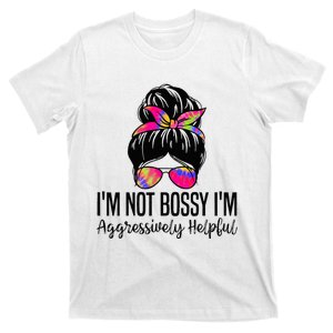 I'm Not Bossy I'm Aggressively Helpful Funny messy bun T-Shirt