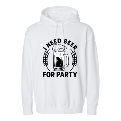 I Need Beer For Party Celebrate Oktoberfest Garment-Dyed Fleece Hoodie
