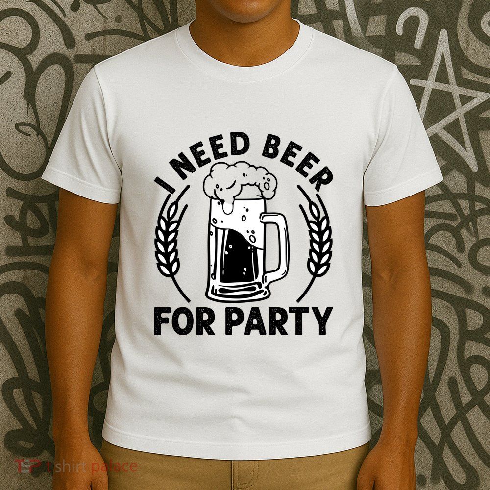 I Need Beer For Party Celebrate Oktoberfest T-Shirt