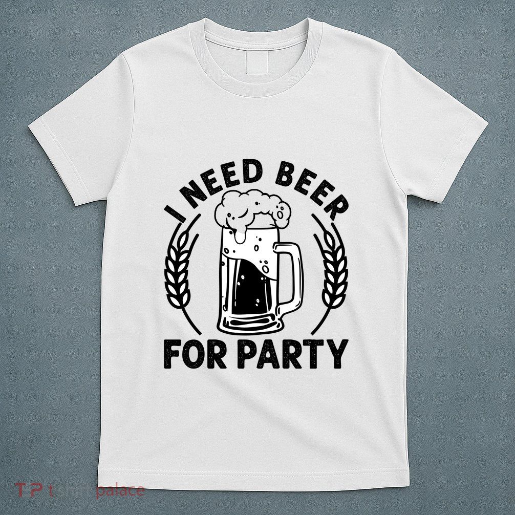 I Need Beer For Party Celebrate Oktoberfest T-Shirt