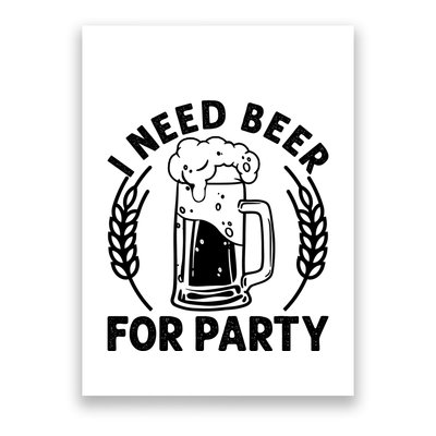 I Need Beer For Party Celebrate Oktoberfest Poster