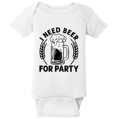 I Need Beer For Party Celebrate Oktoberfest Baby Bodysuit