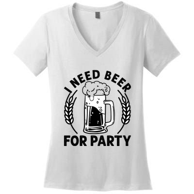 I Need Beer For Party Celebrate Oktoberfest Women's V-Neck T-Shirt