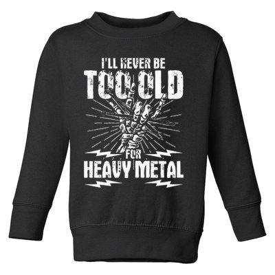 Ill Never Be Too Old For Heavy Metal Heavy Metal Music Toddler Sweatshirt
