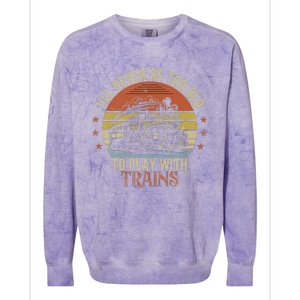 Ill Never Be Too Old To Play With Trains Colorblast Crewneck Sweatshirt