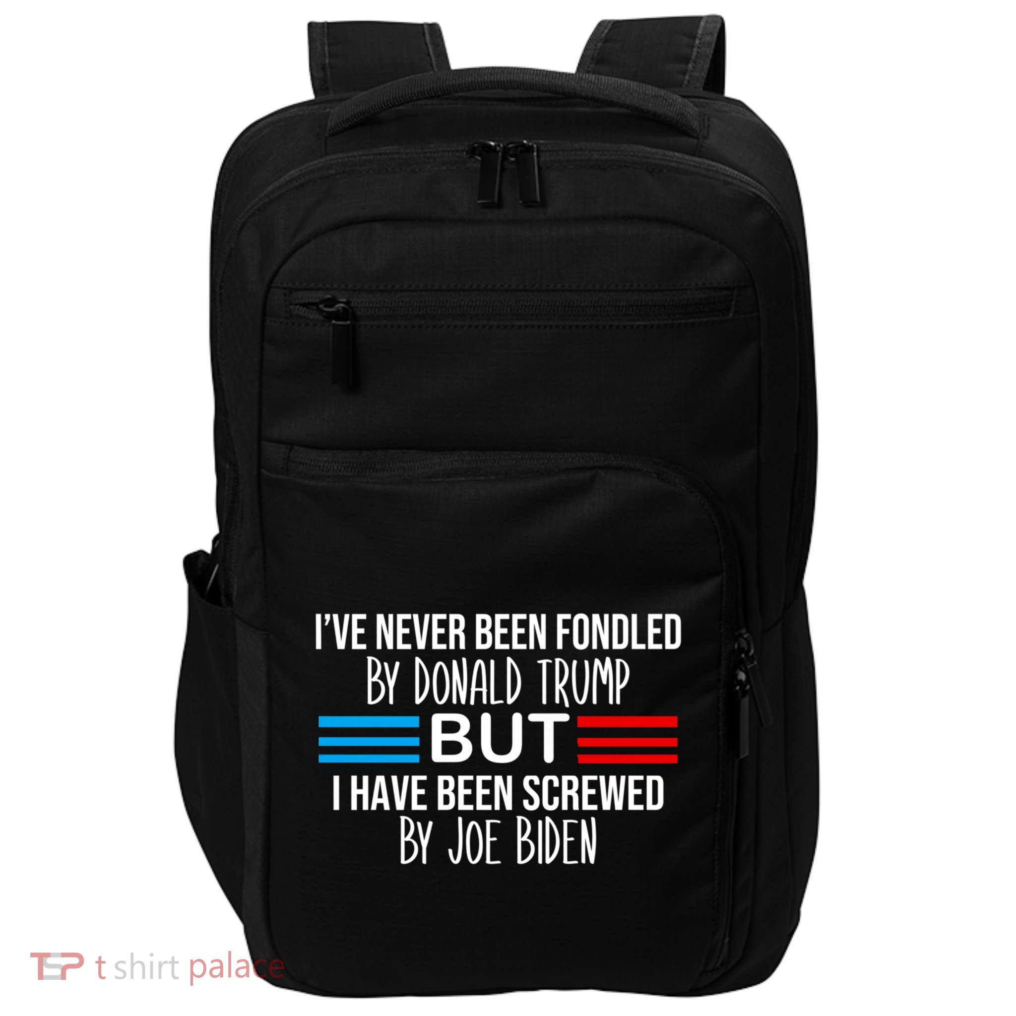 I’ve Never Been Fondled By Donald Trump But Screwed By Biden Impact Tech Backpack