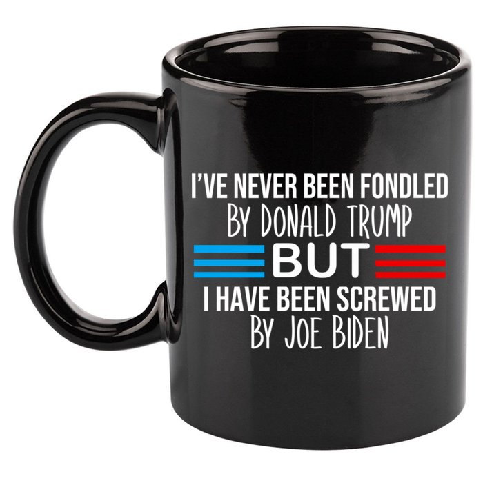 I’ve Never Been Fondled By Donald Trump But Screwed By Biden 11oz C Handle Ceramic Mug