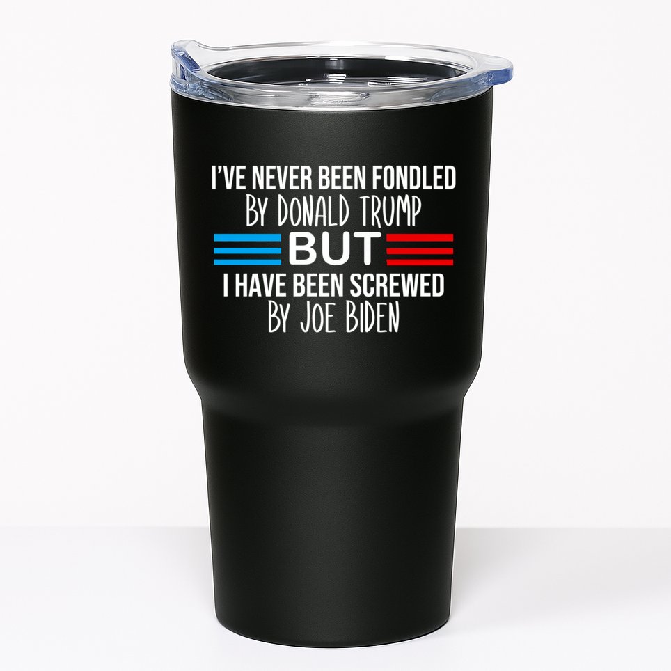 I’ve Never Been Fondled By Donald Trump But Screwed By Biden Tumbler