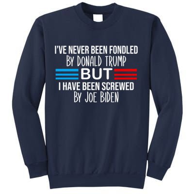 I’ve Never Been Fondled By Donald Trump But Screwed By Biden Sweatshirt