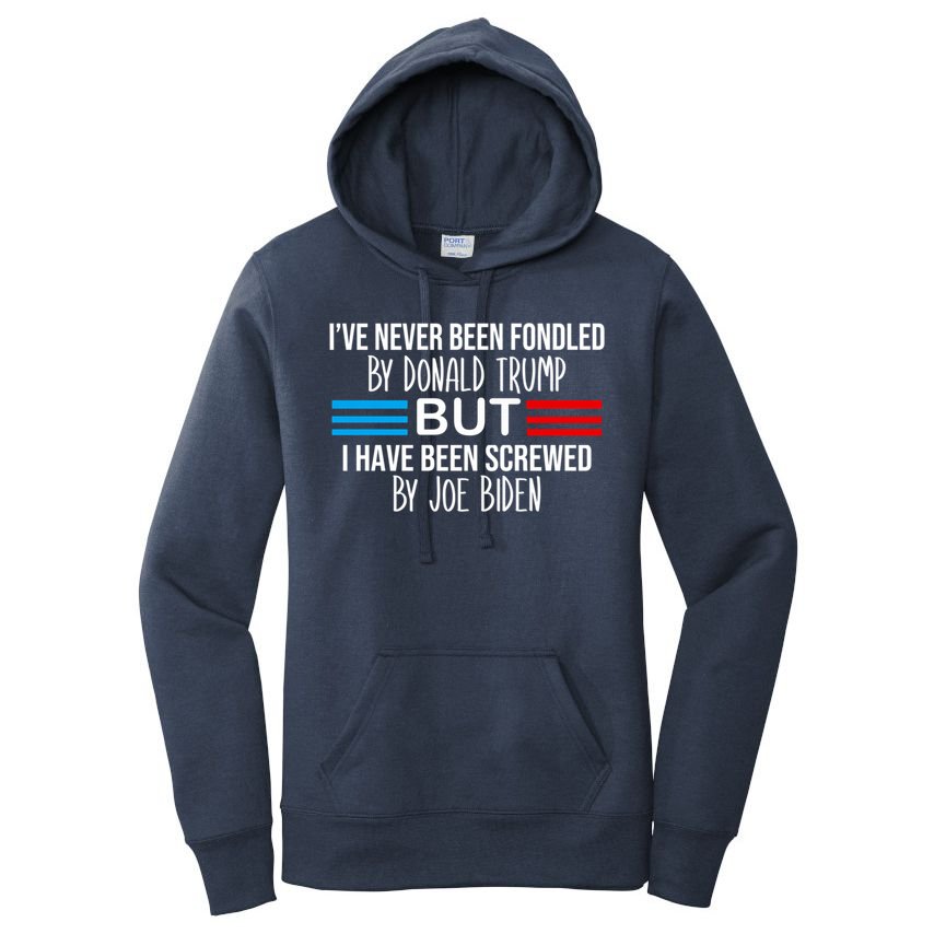 I’ve Never Been Fondled By Donald Trump But Screwed By Biden Women's Pullover Hoodie