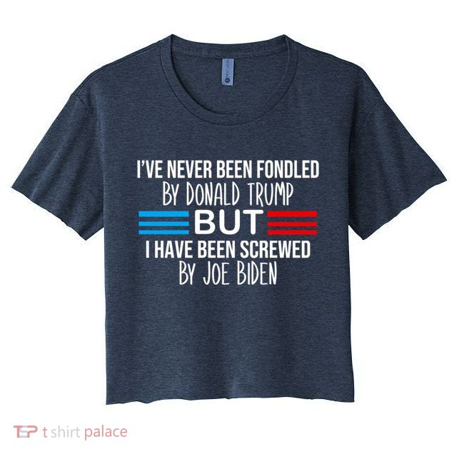 I’ve Never Been Fondled By Donald Trump But Screwed By Biden Crop Top