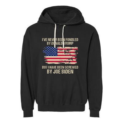 IVe Never Been Fondled By Donald Trump But Screwed By Biden Garment-Dyed Fleece Hoodie