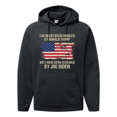 IVe Never Been Fondled By Donald Trump But Screwed By Biden Performance Fleece Hoodie