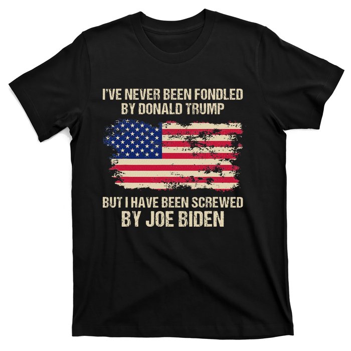 IVe Never Been Fondled By Donald Trump But Screwed By Biden T-Shirt