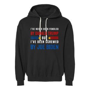 IVe Never Been Fondled By Donald Trump But Screwed By Biden Garment-Dyed Fleece Hoodie