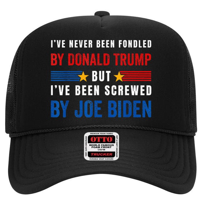 IVe Never Been Fondled By Donald Trump But Screwed By Biden High Crown Mesh Back Trucker Hat