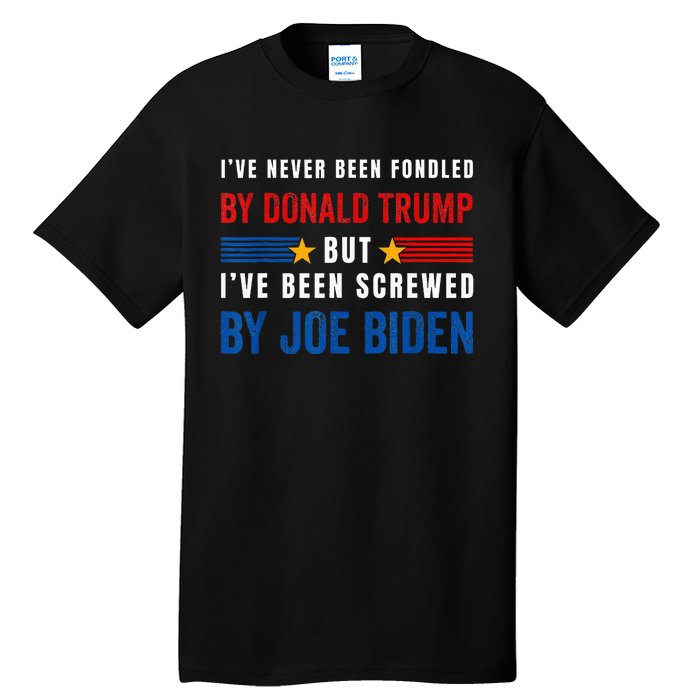 IVe Never Been Fondled By Donald Trump But Screwed By Biden Tall T-Shirt