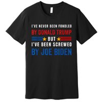 IVe Never Been Fondled By Donald Trump But Screwed By Biden Premium T-Shirt