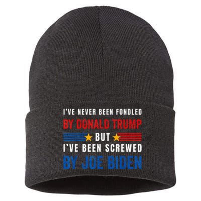 IVe Never Been Fondled By Donald Trump But Screwed By Biden Sustainable Knit Beanie